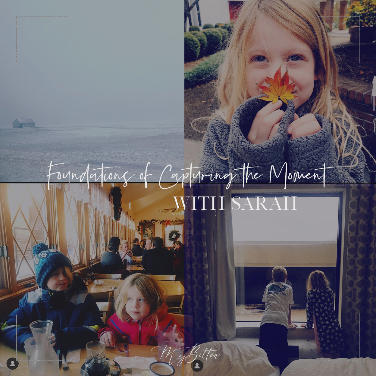 Foundations of Capturing the Moment - December 2020 - Meg Bitton Productions