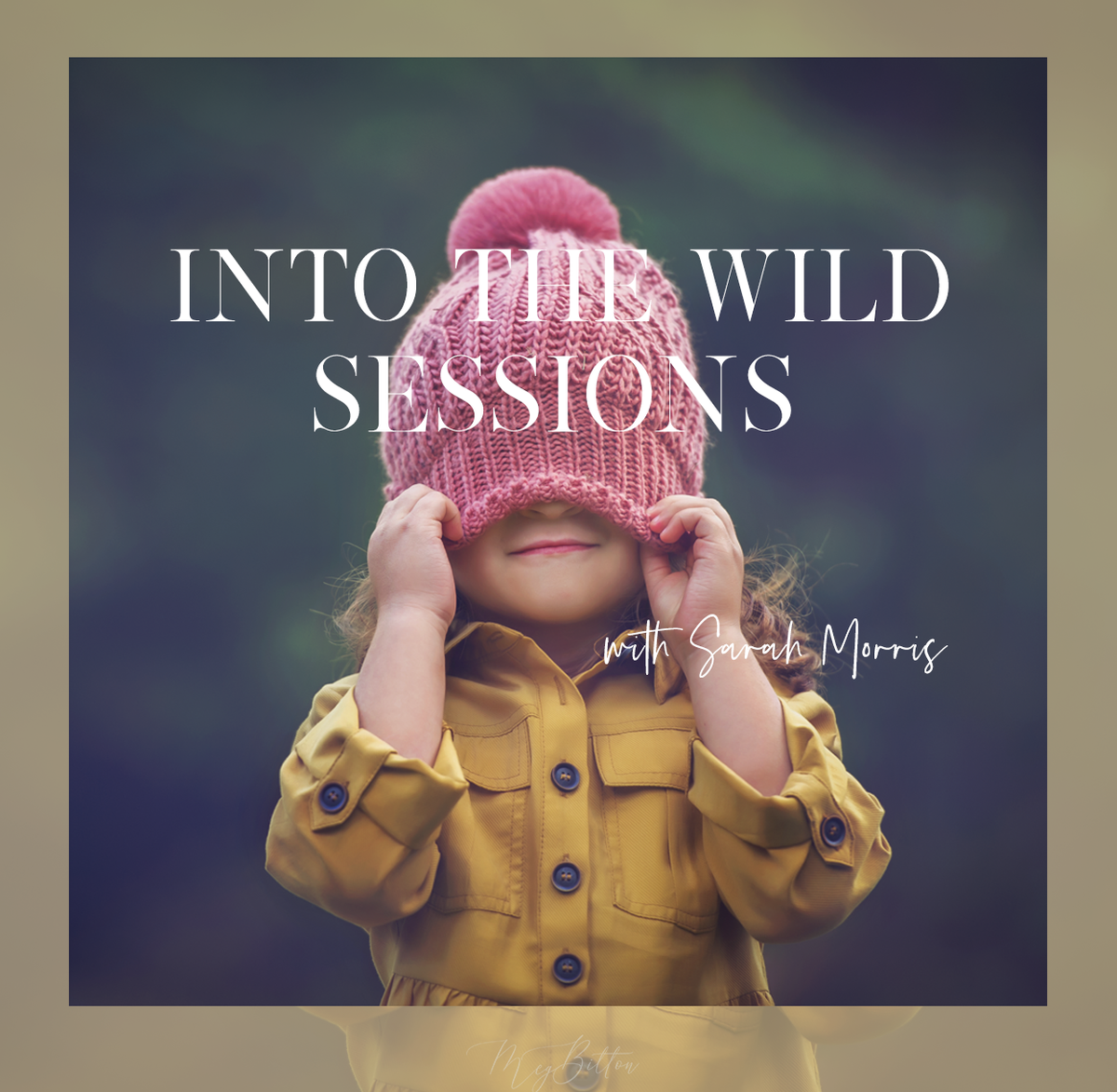 Into the Wild Sessions with Sarah Morris - September 25 - Meg Bitton Productions